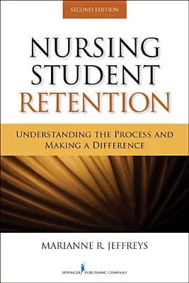 Ritenzione degli studenti di infermieristica: Capire il processo e fare la differenza - Nursing Student Retention: Understanding the Process and Making a Difference