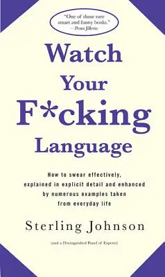 Attento a come parli: Come imprecare in modo efficace, spiegato con dettagli espliciti e arricchito da numerosi esempi tratti dalla vita quotidiana - Watch Your F*cking Language: How to Swear Effectively, Explained in Explicit Detail and Enhanced by Numerous Examples Taken from Everyday Life