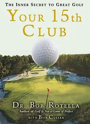 Il tuo 15° club: Il segreto interiore del grande golf - Your 15th Club: The Inner Secret to Great Golf
