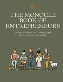 Il libro Monocle degli imprenditori: Come gestire la propria attività e trovare una migliore qualità di vita - The Monocle Book of Entrepreneurs: How to Run Your Own Business and Find a Better Quality of Life
