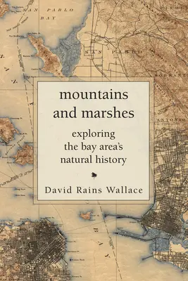 Montagne e paludi: Esplorare la storia naturale della Bay Area - Mountains and Marshes: Exploring the Bay Area's Natural History
