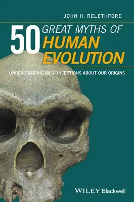 50 grandi miti dell'evoluzione umana: Capire gli equivoci sulle nostre origini - 50 Great Myths of Human Evolution: Understanding Misconceptions about Our Origins