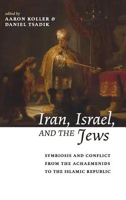 Iran, Israele ed ebrei: Simbiosi e conflitti dagli achemenidi alla Repubblica islamica - Iran, Israel, and the Jews: Symbiosis and Conflict from the Achaemenids to the Islamic Republic