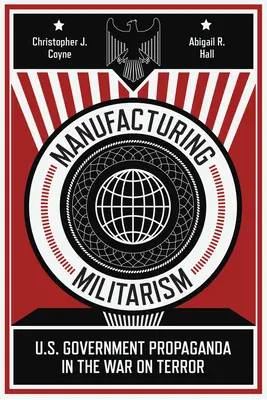 Produrre il militarismo: La propaganda del governo statunitense nella guerra al terrorismo - Manufacturing Militarism: U.S. Government Propaganda in the War on Terror