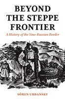 Oltre la frontiera della steppa: Una storia del confine sino-russo - Beyond the Steppe Frontier: A History of the Sino-Russian Border