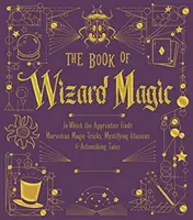 Il libro della magia dei maghi, 3: in cui l'apprendista trova meravigliosi trucchi magici, illusioni misteriose e racconti sorprendenti - The Book of Wizard Magic, 3: In Which the Apprentice Finds Marvelous Magic Tricks, Mystifying Illusions & Astonishing Tales