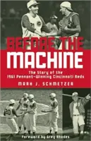 Prima della macchina: La storia dei Cincinnati Reds vincitori del Pennant nel 1961 - Before the Machine: The Story of the 1961 Pennant-Winning Cincinnati Reds