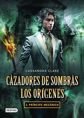 Cazadores de Sombras. Los Orgenes 2. Principe Mecnico - Cazadores de Sombras. Los Orgenes 2. Prncipe Mecnico