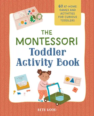 Il libro delle attività Montessori per bambini piccoli: 60 giochi e attività da fare a casa per bambini curiosi - The Montessori Toddler Activity Book: 60 At-Home Games and Activities for Curious Toddlers