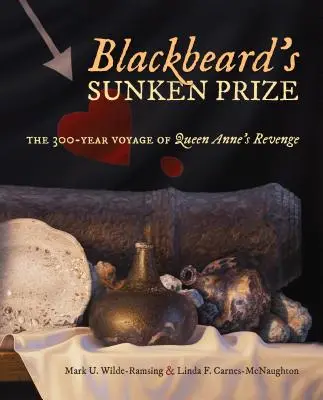 Il premio sommerso di Barbanera: Il viaggio di 300 anni della vendetta della regina Anna - Blackbeard's Sunken Prize: The 300-Year Voyage of Queen Anne's Revenge