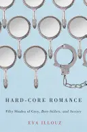 Romanticismo hard-core: Cinquanta sfumature di grigio, i best-seller e la società - Hard-Core Romance: Fifty Shades of Grey, Best-Sellers, and Society