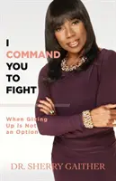 Ti ordino di combattere: Quando arrendersi non è un'opzione - I Command You to Fight: When Giving Up Is Not an Option