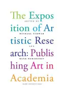L'esposizione della ricerca artistica: Pubblicare l'arte in accademia - The Exposition of Artistic Research: Publishing Art in Academia
