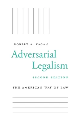 Il legalismo avversario: La via americana al diritto, seconda edizione - Adversarial Legalism: The American Way of Law, Second Edition