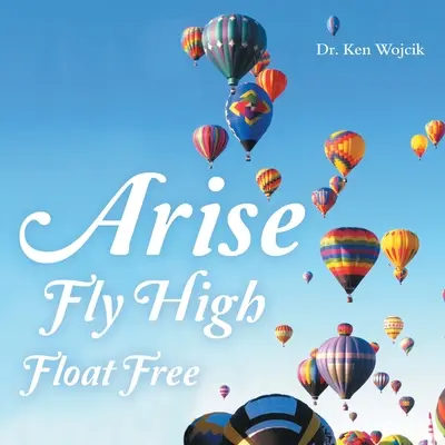 Alzati, vola alto, galleggia libero - Arise Fly High Float Free