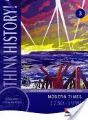 Pensare la storia: Tempi moderni 1750-1990 Libro centrale degli studenti 3 - Think History: Modern Times 1750-1990 Core Pupil Book 3