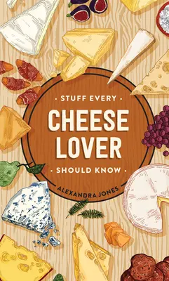 Cose che ogni amante del formaggio dovrebbe sapere - Stuff Every Cheese Lover Should Know