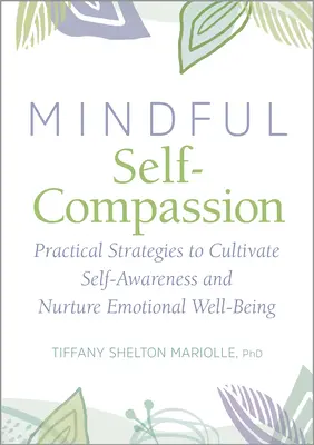 Autocompassione e Mindfulness: Strategie pratiche per coltivare la consapevolezza di sé e nutrire il benessere emotivo - Self-Compassion and Mindfulness: Practical Strategies to Cultivate Self-Awareness and Nurture Emotional Well-Being