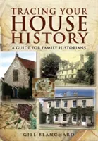 Tracciare la storia della propria casa: Una guida per gli storici della famiglia - Tracing Your House History: A Guide for Family Historians