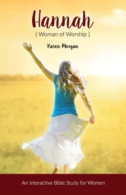 Hannah donna di culto: Uno studio biblico interattivo per le donne - Hannah Woman of Worship: An Interactive Bible Study for Women