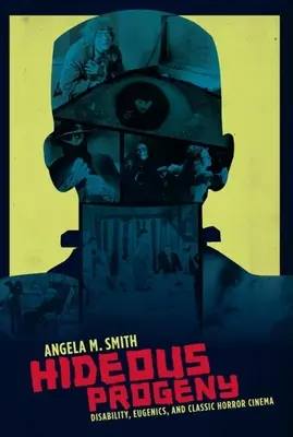 Orrenda progenie: Disabilità, eugenetica e cinema horror classico - Hideous Progeny: Disability, Eugenics, and Classic Horror Cinema