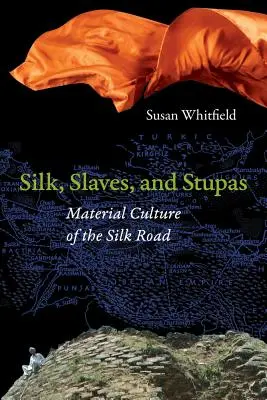 Seta, schiavi e stupa: La cultura materiale della Via della Seta - Silk, Slaves, and Stupas: Material Culture of the Silk Road