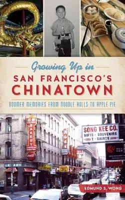 Crescere nella Chinatown di San Francisco: Ricordi di un boomer dai rotoli di pasta alla torta di mele - Growing Up in San Francisco's Chinatown: Boomer Memories from Noodle Rolls to Apple Pie