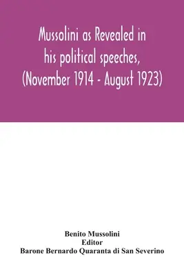 Mussolini come si rivela nei suoi discorsi politici, (novembre 1914 - agosto 1923) - Mussolini as revealed in his political speeches, (November 1914 - August 1923)