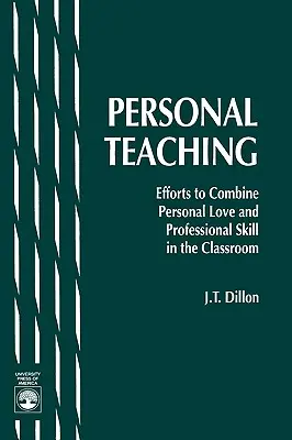 Insegnamento personale: sforzi per combinare amore personale e abilità professionale in classe - Personal Teaching: Efforts to Combine Personal Love and Professional Skill in the Classroom