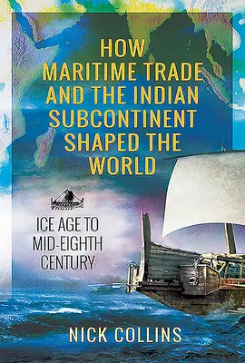 Come il commercio marittimo e il subcontinente indiano hanno plasmato il mondo: Dall'era glaciale alla metà dell'VIII secolo - How Maritime Trade and the Indian Subcontinent Shaped the World: Ice Age to Mid-Eighth Century