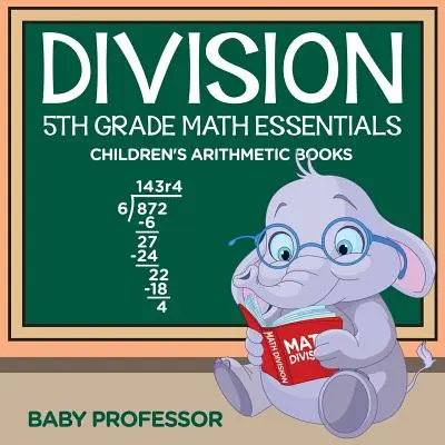 Libri di aritmetica per bambini sulla divisione in quinta elementare - Division 5th Grade Math Essentials Children's Arithmetic Books