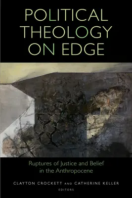 Teologia politica al limite: rotture della giustizia e della fede nell'Antropocene - Political Theology on Edge: Ruptures of Justice and Belief in the Anthropocene