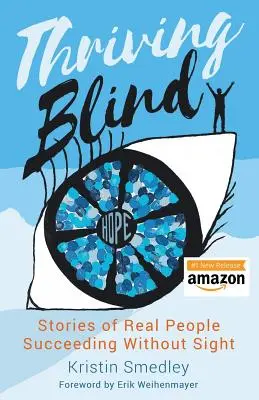 Prosperare alla cieca: Storie di persone vere che hanno successo senza la vista - Thriving Blind: Stories of Real People Succeeding Without Sight