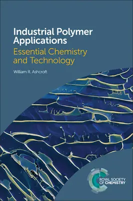 Applicazioni industriali dei polimeri: Chimica e tecnologia essenziali - Industrial Polymer Applications: Essential Chemistry and Technology