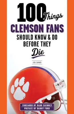 100 cose che i tifosi di Clemson dovrebbero sapere e fare prima di morire - 100 Things Clemson Fans Should Know & Do Before They Die