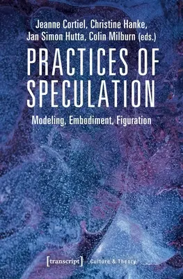 Pratiche di speculazione: Modellazione, incarnazione, figurazione - Practices of Speculation: Modeling, Embodiment, Figuration