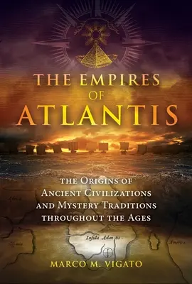 Gli imperi di Atlantide: le origini delle antiche civiltà e delle tradizioni misteriche attraverso i secoli - The Empires of Atlantis: The Origins of Ancient Civilizations and Mystery Traditions Throughout the Ages