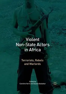 Attori non statali violenti in Africa: Terroristi, ribelli e signori della guerra - Violent Non-State Actors in Africa: Terrorists, Rebels and Warlords