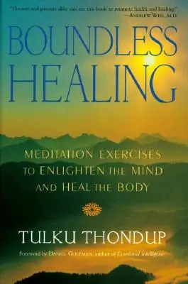 Guarigione senza confini: Esercizi di meditazione per illuminare la mente e guarire il corpo - Boundless Healing: Medittion Exercises to Enlighten the Mind and Heal the Body