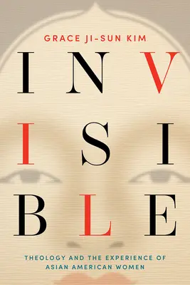 Invisibile: La teologia e l'esperienza delle donne asiatiche americane - Invisible: Theology and the Experience of Asian American Women