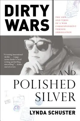 Guerre sporche e argento lucido: La vita e i tempi di una corrispondente di guerra diventata ambasciatrice - Dirty Wars and Polished Silver: The Life and Times of a War Correspondent Turned Ambassatrix