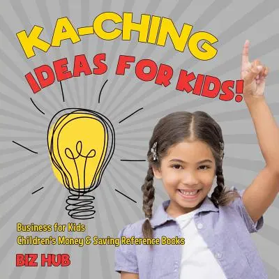 Idee per bambini! Economia per bambini Libri di riferimento sul denaro e il risparmio per bambini - Ka-Ching Ideas for Kids! Business for Kids Children's Money & Saving Reference Books