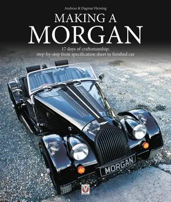 Costruire una Morgan: 17 giorni di artigianato: Passo dopo passo dal foglio delle specifiche all'auto finita - Making a Morgan: 17 Days of Craftmanship: Step-By-Step from Specification Sheet to Finished Car