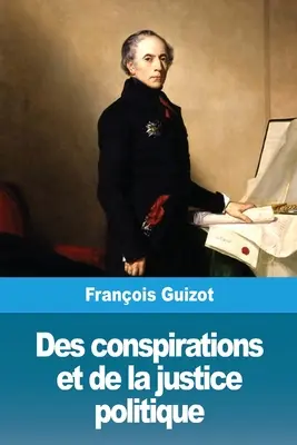 Le cospirazioni e la giustizia politica - Des conspirations et de la justice politique