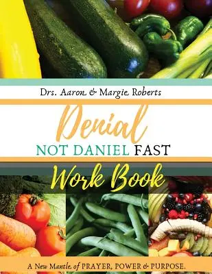 Il libro di lavoro di Daniel Fast per non rinnegare: Un nuovo mantello di preghiera, potere e scopo - Denial Not Daniel Fast Workbook: A New Mantle of Prayer, Power, & Purpose