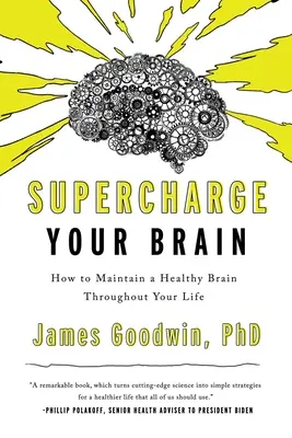 Supercharge Your Brain: come mantenere un cervello sano per tutta la vita - Supercharge Your Brain: How to Maintain a Healthy Brain Throughout Your Life