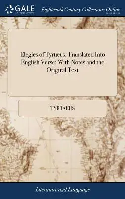 Elegie di Tyrtus, tradotte in versi inglesi; con note e il testo originale - Elegies of Tyrtus, Translated Into English Verse; With Notes and the Original Text