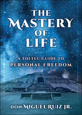La padronanza della vita: Guida tolteca alla libertà personale - The Mastery of Life: A Toltec Guide to Personal Freedom