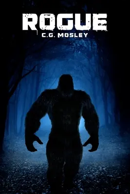 Rogue: Un thriller sul Bigfoot - Rogue: A Bigfoot Thriller
