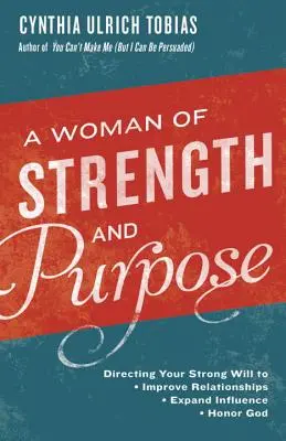 Una donna di forza e di scopo: Come dirigere la propria forte volontà per migliorare le relazioni, espandere l'influenza e onorare Dio - A Woman of Strength and Purpose: Directing Your Strong Will to Improve Relationships, Expand Influence, and Honor God